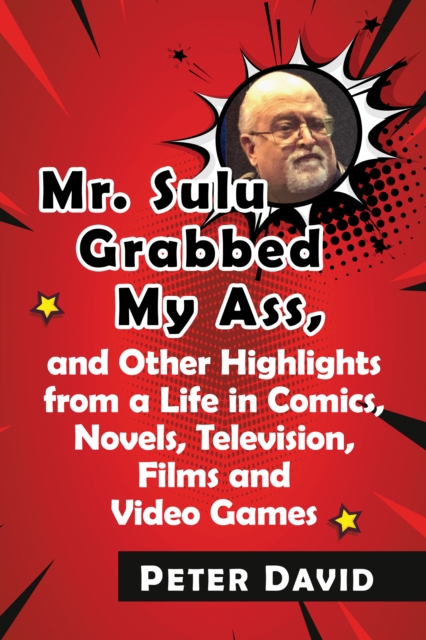 Mr. Sulu Grabbed My Ass, and Other Highlights from a Life in Comics, Novels, Television, Films and Video Games, EPUB eBook