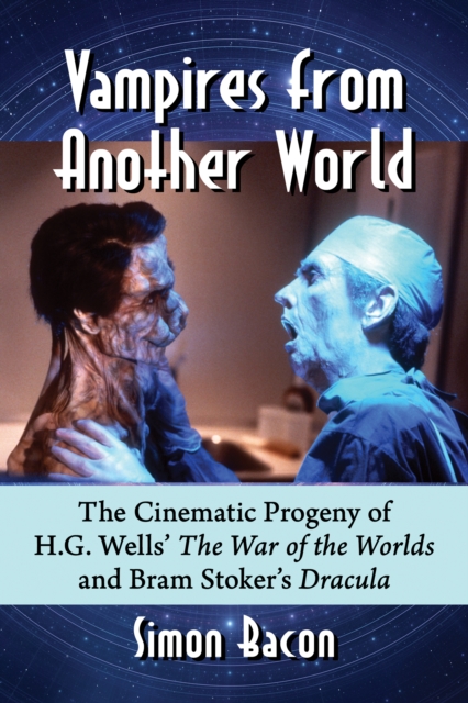 Vampires from Another World : The Cinematic Progeny of H.G. Wells' The War of the Worlds and Bram Stoker's Dracula, EPUB eBook