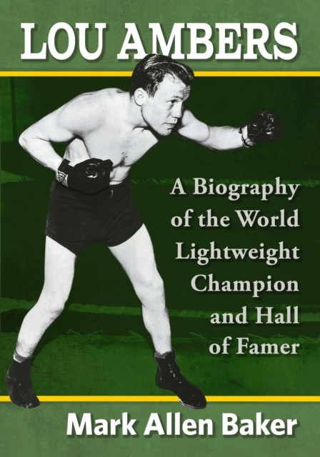 Lou Ambers : A Biography of the World Lightweight Champion and Hall of Famer, EPUB eBook