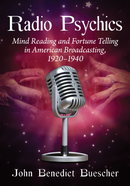 Radio Psychics : Mind Reading and Fortune Telling in American Broadcasting, 1920-1940, EPUB eBook