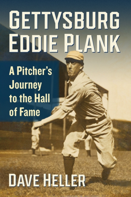 Gettysburg Eddie Plank : A Pitcher's Journey to the Hall of Fame, EPUB eBook
