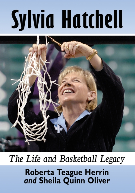 Sylvia Hatchell : The Life and Basketball Legacy, EPUB eBook