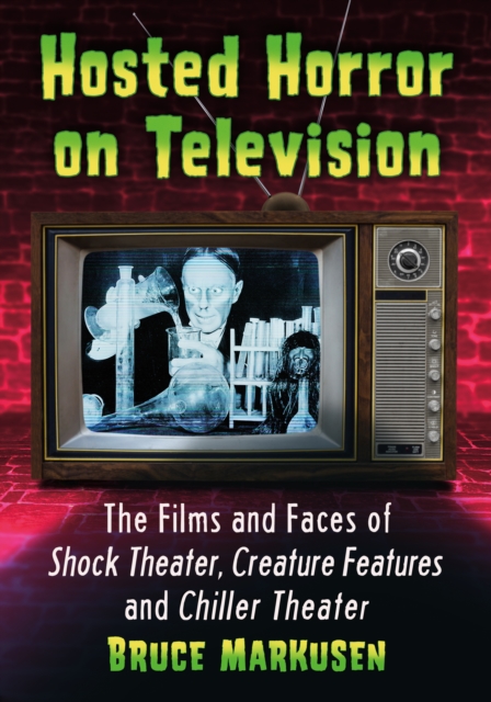 Hosted Horror on Television : The Films and Faces of Shock Theater, Creature Features and Chiller Theater, EPUB eBook