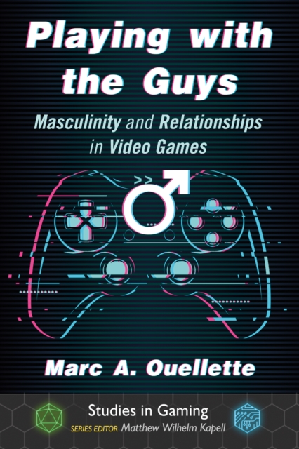 Playing with the Guys : Masculinity and Relationships in Video Games, PDF eBook
