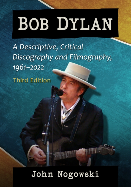 Bob Dylan : A Descriptive, Critical Discography and Filmography, 1961-2022, 3d ed., EPUB eBook