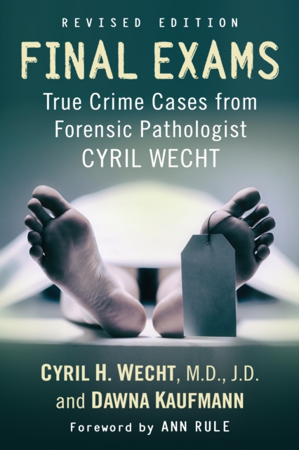 Final Exams : True Crime Cases from Forensic Pathologist Cyril Wecht, rev. ed., EPUB eBook