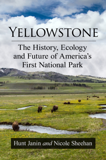 Yellowstone : The History, Ecology and Future of America's First National Park, EPUB eBook