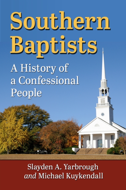 Southern Baptists : A History of a Confessional People, EPUB eBook