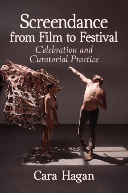 Screendance from Film to Festival : Celebration and Curatorial Practice, EPUB eBook