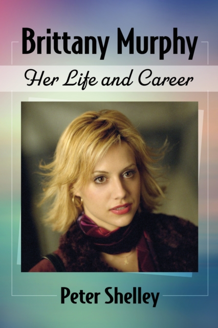 Brittany Murphy : Her Life and Career, PDF eBook