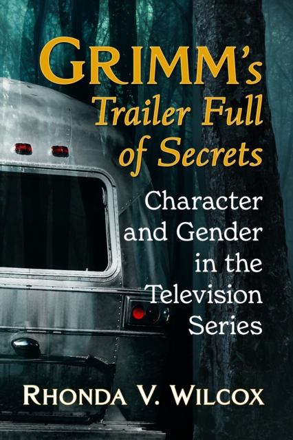 Grimm's Trailer Full of Secrets : Character and Gender in the Television Series, EPUB eBook