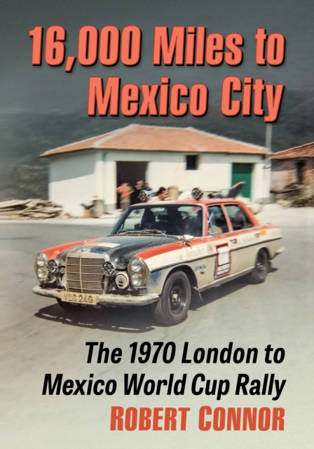 16,000 Miles to Mexico City : The 1970 London to Mexico World Cup Rally, EPUB eBook