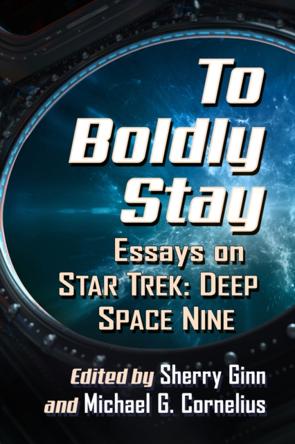 To Boldly Stay : Essays on Star Trek: Deep Space Nine, EPUB eBook