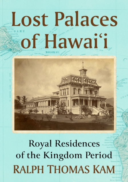 Lost Palaces of Hawai'i : Royal Residences of the Kingdom Period, EPUB eBook