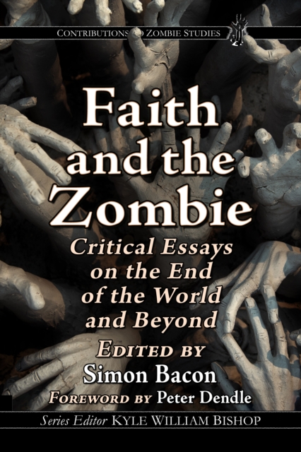 Faith and the Zombie : Critical Essays on the End of the World and Beyond, EPUB eBook