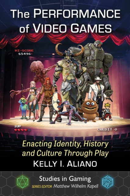 The Performance of Video Games : Enacting Identity, History and Culture Through Play, EPUB eBook