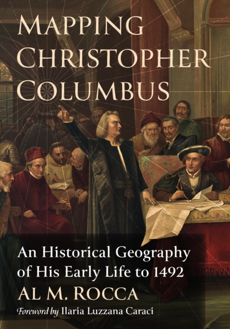 Mapping Christopher Columbus : An Historical Geography of His Early Life to 1492, EPUB eBook