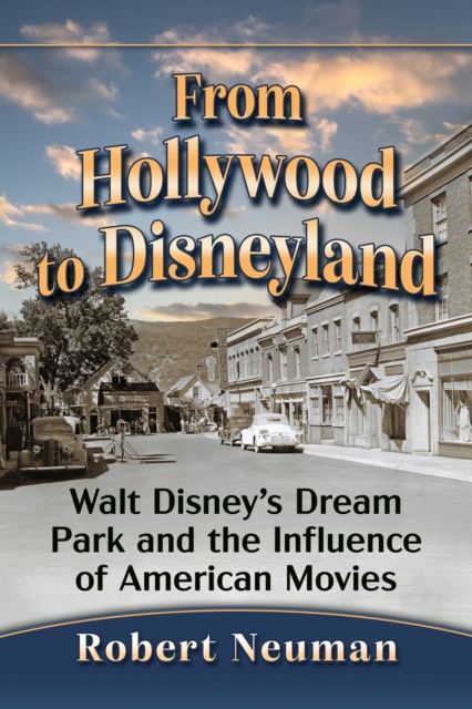 From Hollywood to Disneyland : Walt Disney's Dream Park and the Influence of American Movies, EPUB eBook