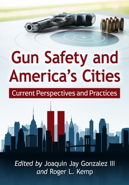 Gun Safety and America's Cities : Current Perspectives and Practices, EPUB eBook