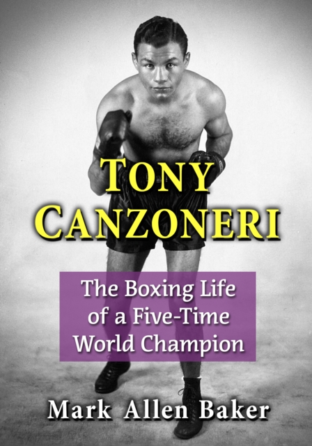 Tony Canzoneri : The Boxing Life of a Five-Time World Champion, EPUB eBook