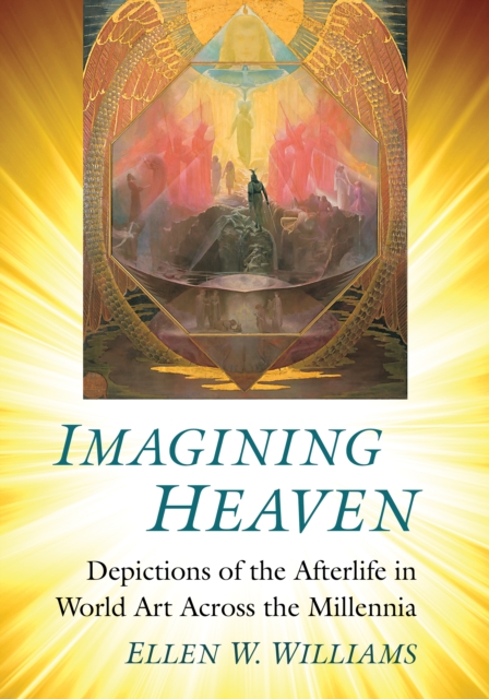 Imagining Heaven : Depictions of the Afterlife in World Art Across the Millennia, EPUB eBook