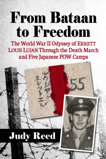 From Bataan to Freedom : The World War II Odyssey of Errett Louis Lujan Through the Death March and Five Japanese POW Camps, EPUB eBook