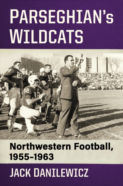 Parseghian's Wildcats : Northwestern Football, 1955-1963, EPUB eBook