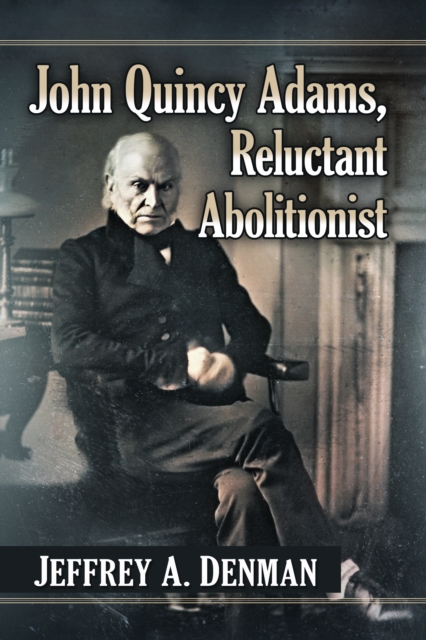 John Quincy Adams, Reluctant Abolitionist, EPUB eBook