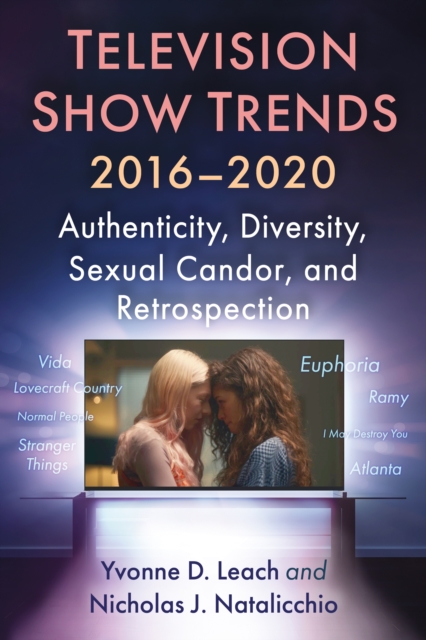 Television Show Trends, 2016-2020 : Authenticity, Diversity, Sexual Candor, and Retrospection, EPUB eBook