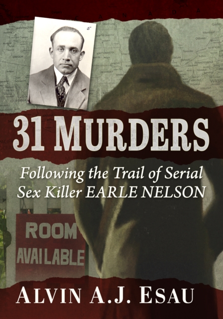 31 Murders : Following the Trail of Serial Sex Killer Earle Nelson, EPUB eBook