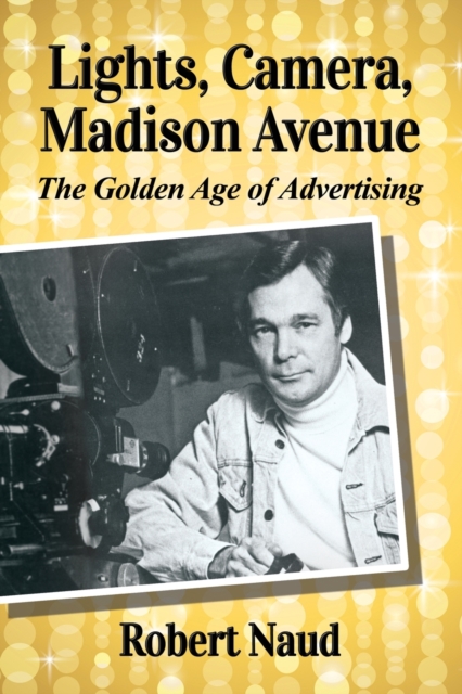 Lights, Camera, Madison Avenue : The Golden Age of Advertising, Paperback / softback Book
