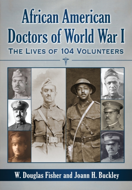 African American Doctors of World War I : The Lives of 104 Volunteers, Paperback / softback Book