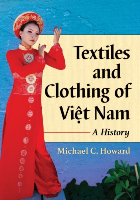 Textiles and Clothing of Viet Nam : A History, Paperback / softback Book