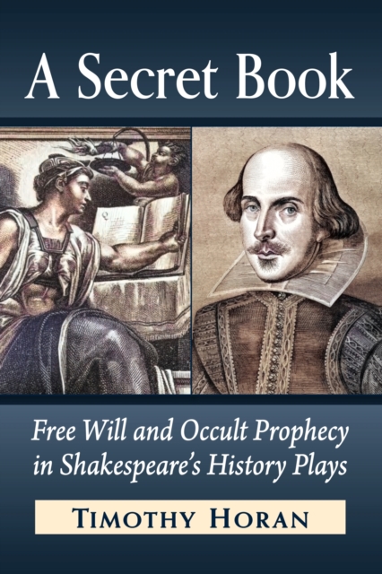 A Secret Book : Free Will and Occult Prophecy in Shakespeare's History Plays, Paperback / softback Book