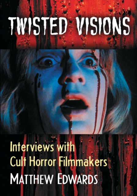 Twisted Visions : Interviews with Cult Horror Filmmakers, Paperback / softback Book
