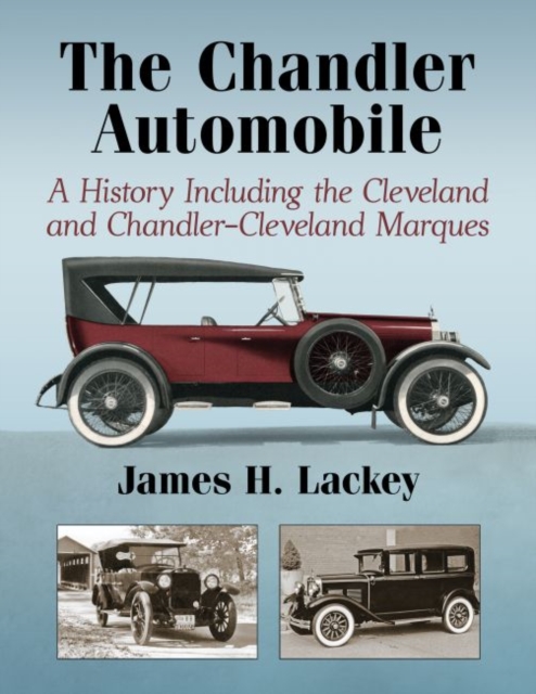 The Chandler Automobile : A History Including the Cleveland and Chandler-Cleveland Marques, Hardback Book
