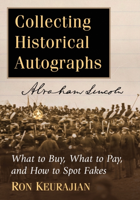 Collecting Historical Autographs : What to Buy, What to Pay, and How to Spot Fakes, Paperback / softback Book