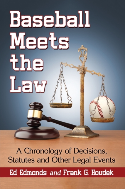 Baseball Meets the Law : A Chronology of Decisions, Statutes and Other Legal Events, Paperback / softback Book
