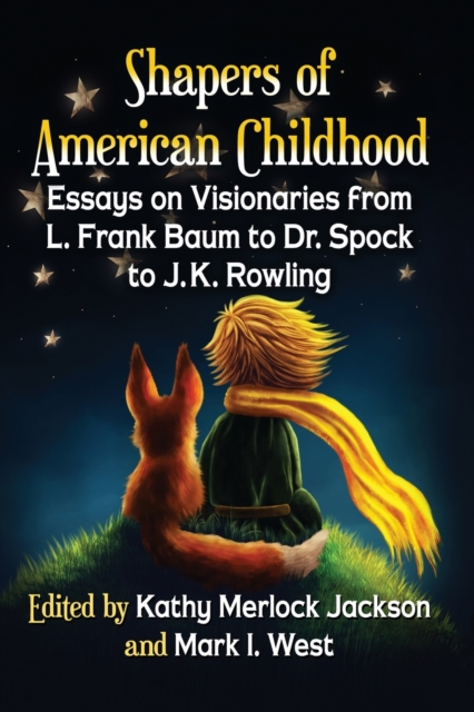 Shapers of American Childhood : Essays on Visionaries from L. Frank Baum to Dr. Spock to J.K. Rowling, Paperback / softback Book