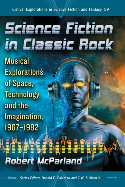Science Fiction in Classic Rock : Musical Explorations of Space, Technology and the Imagination, 1967-1982, Paperback / softback Book