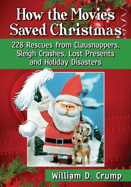 How the Movies Saved Christmas : 228 Rescues from Clausnappers, Sleigh Crashes, Lost Presents and Holiday Disasters, Paperback / softback Book