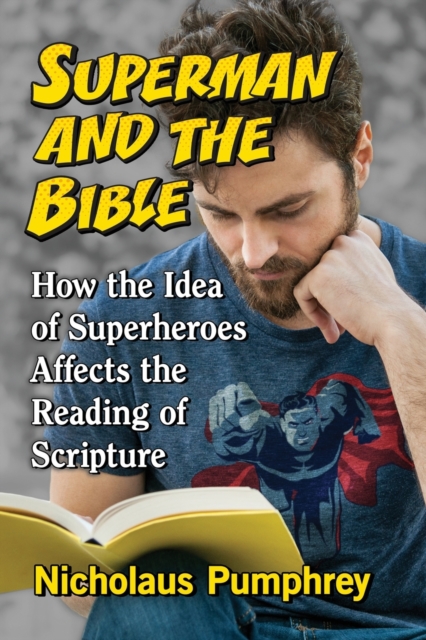 Superman and the Bible : How the Idea of Superheroes Affects the Reading of Scripture, Paperback / softback Book