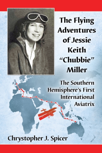 The Flying Adventures of Jessie Keith "Chubbie" Miller : The Southern Hemisphere's First International Aviatrix, Paperback / softback Book