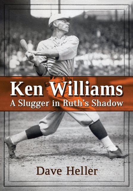 Ken Williams : A Slugger in Ruth's Shadow, Paperback / softback Book