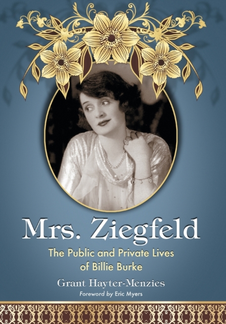 Mrs. Ziegfeld : The Public and Private Lives of Billie Burke, Paperback / softback Book