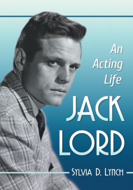 Jack Lord : An Acting Life, Paperback / softback Book