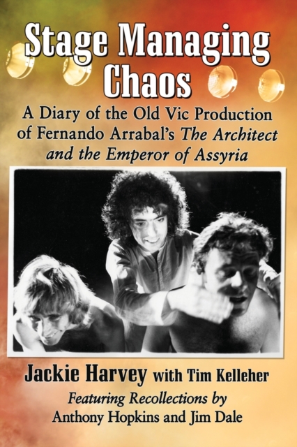 Stage Managing Chaos : A Diary of the Old Vic Production of Fernando Arrabal's The Architect and the Emperor of Assyria, Paperback / softback Book