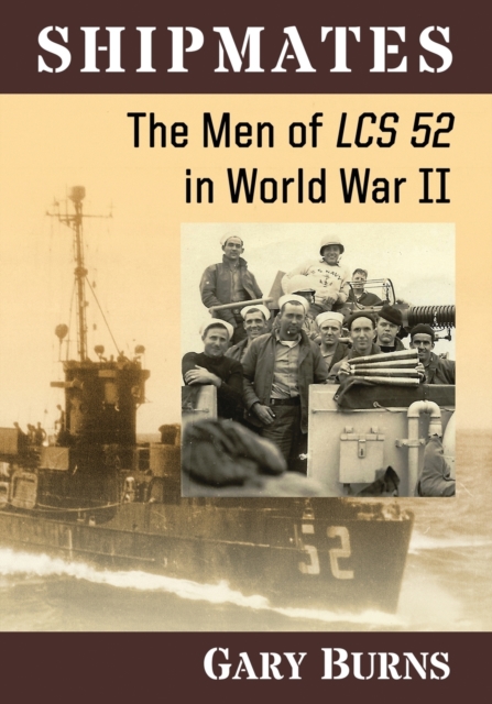 Shipmates : The Men of LCS 52 in World War II, Paperback / softback Book