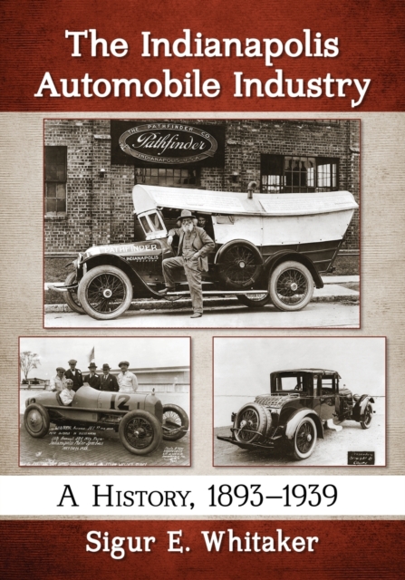 The Indianapolis Automobile Industry : A History, 1893-1939, Paperback / softback Book