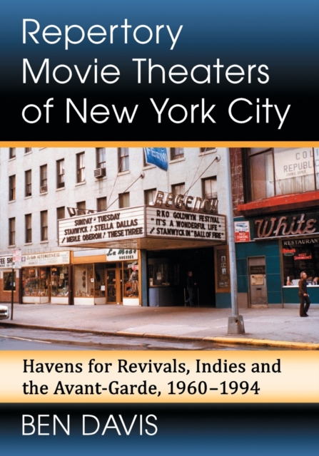 Repertory Movie Theaters of New York City : Havens for Revivals, Indies and the Avant-Garde, 1960-1994, Paperback / softback Book